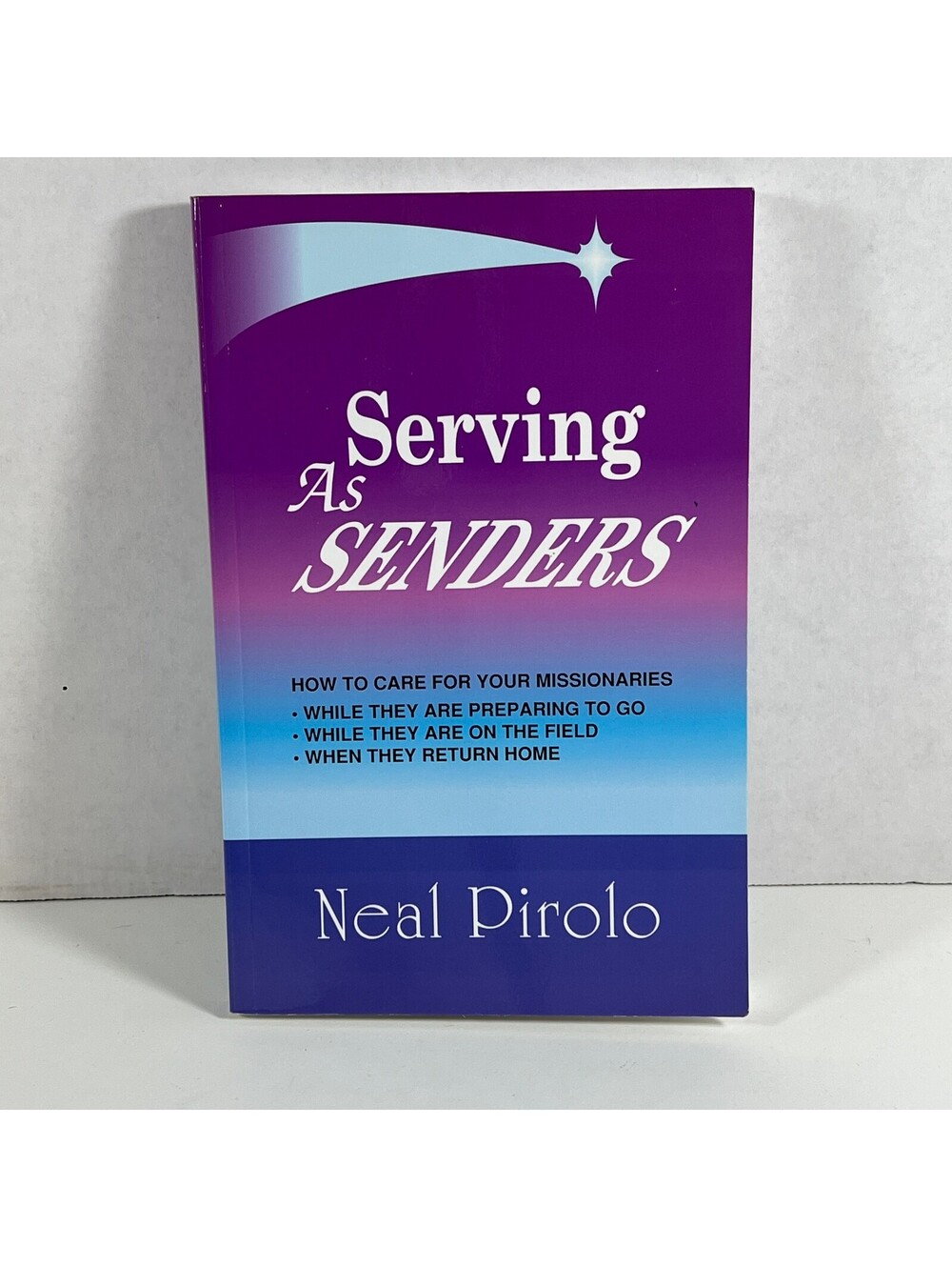 Serving As Senders by Neal Pirolo - How to Care for Missionaries Paperback Book